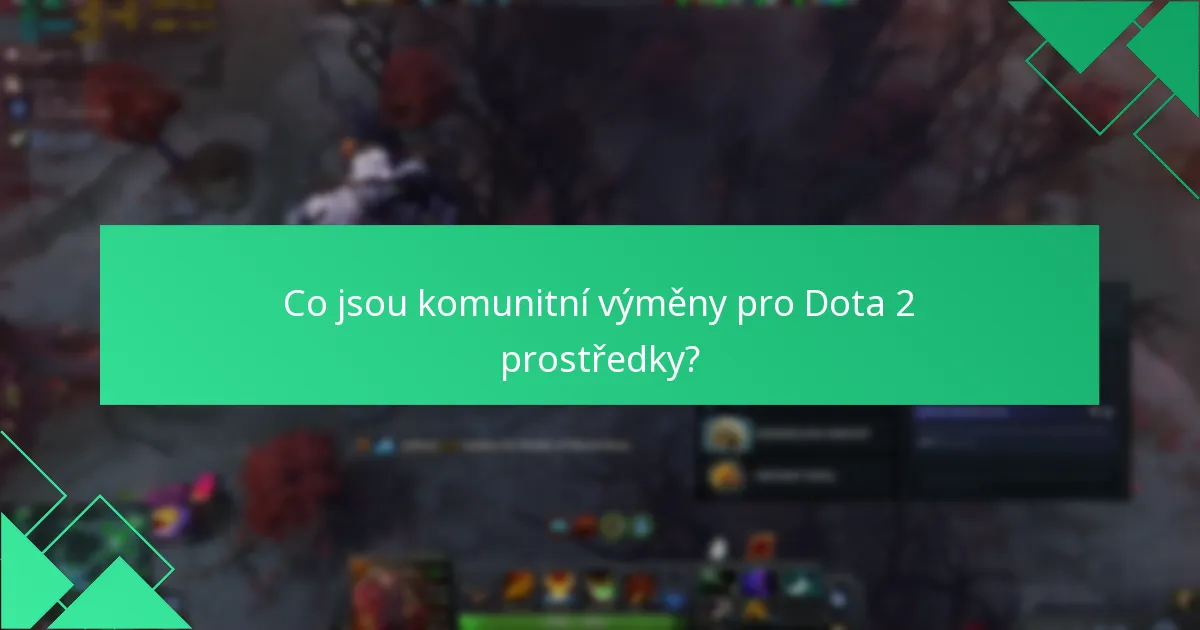 Co jsou komunitní výměny pro Dota 2 prostředky?