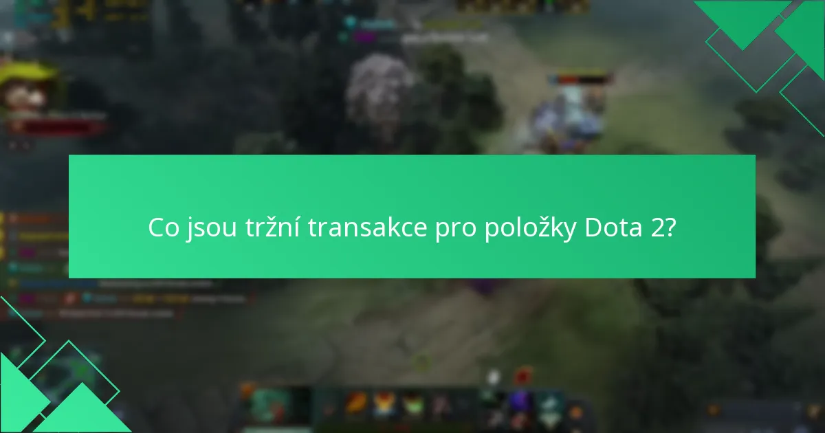Co jsou tržní transakce pro položky Dota 2?