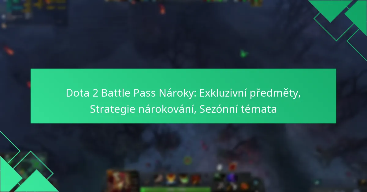 Dota 2 Battle Pass Nároky: Exkluzivní předměty, Strategie nárokování, Sezónní témata