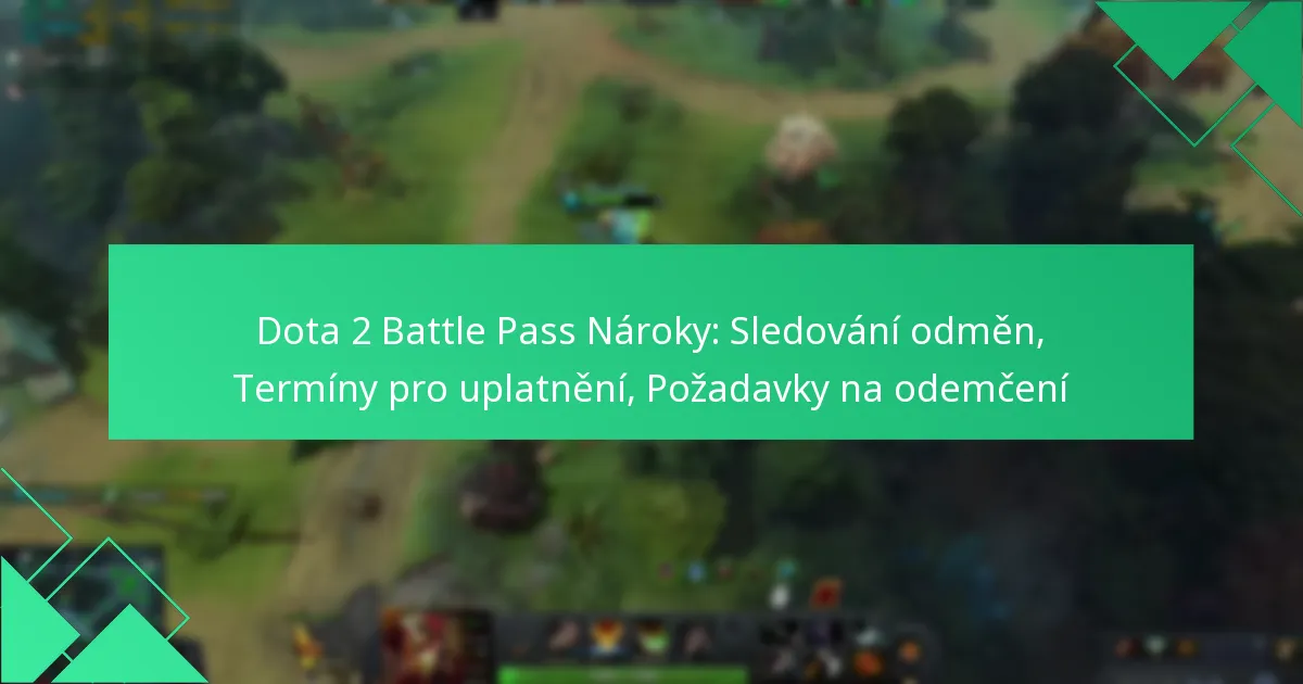Dota 2 Battle Pass Nároky: Sledování odměn, Termíny pro uplatnění, Požadavky na odemčení