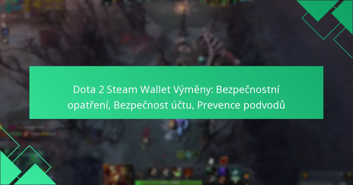 Dota 2 Steam Wallet Výměny: Bezpečnostní opatření, Bezpečnost účtu, Prevence podvodů