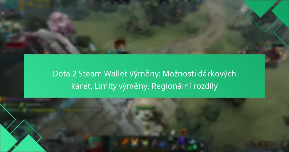 Dota 2 Steam Wallet Výměny: Možnosti dárkových karet, Limity výměny, Regionální rozdíly