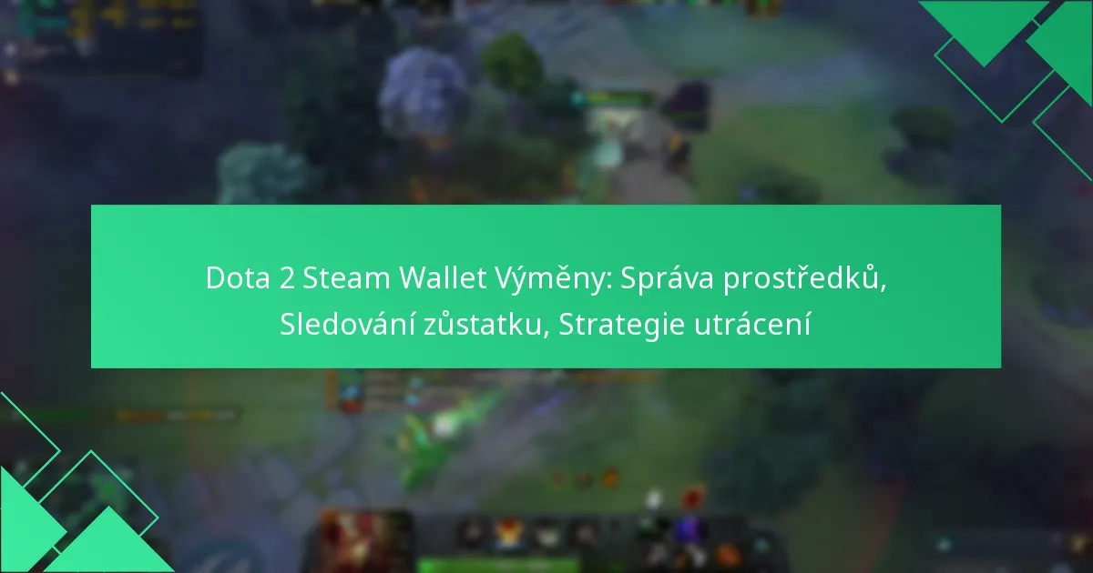 Dota 2 Steam Wallet Výměny: Správa prostředků, Sledování zůstatku, Strategie utrácení