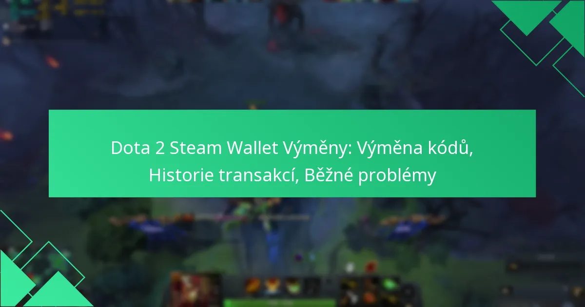 Dota 2 Steam Wallet Výměny: Výměna kódů, Historie transakcí, Běžné problémy