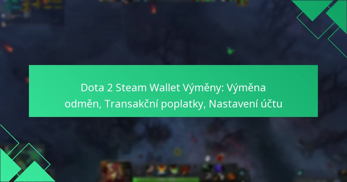 Dota 2 Steam Wallet Výměny: Výměna odměn, Transakční poplatky, Nastavení účtu