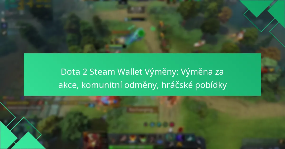 Dota 2 Steam Wallet Výměny: Výměna za akce, komunitní odměny, hráčské pobídky