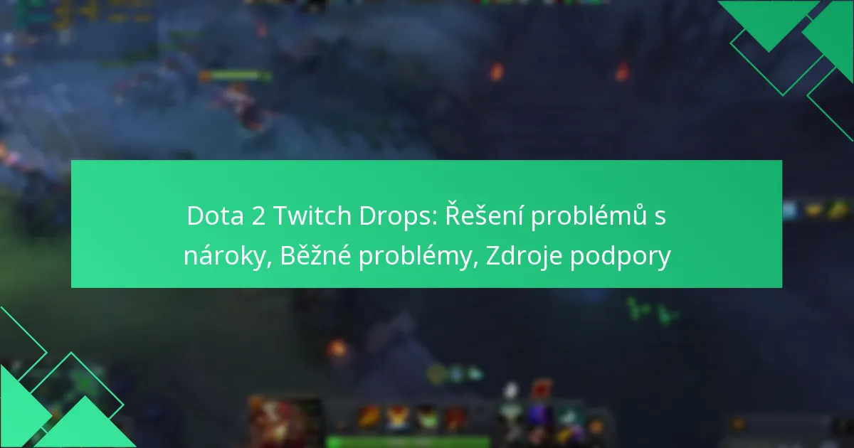Dota 2 Twitch Drops: Řešení problémů s nároky, Běžné problémy, Zdroje podpory