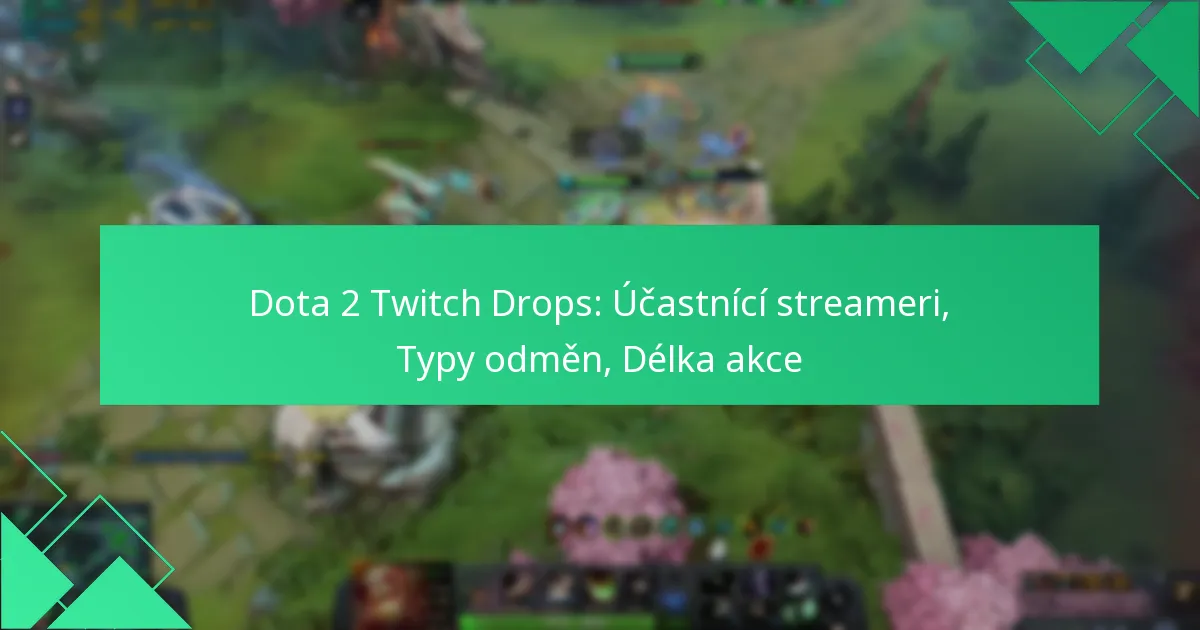 Dota 2 Twitch Drops: Účastnící streameri, Typy odměn, Délka akce