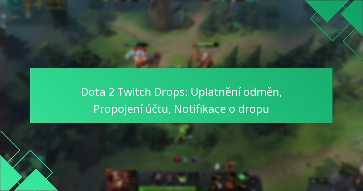 Dota 2 Twitch Drops: Uplatnění odměn, Propojení účtu, Notifikace o dropu