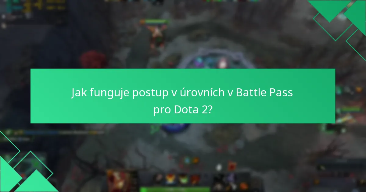 Jak funguje postup v úrovních v Battle Pass pro Dota 2?