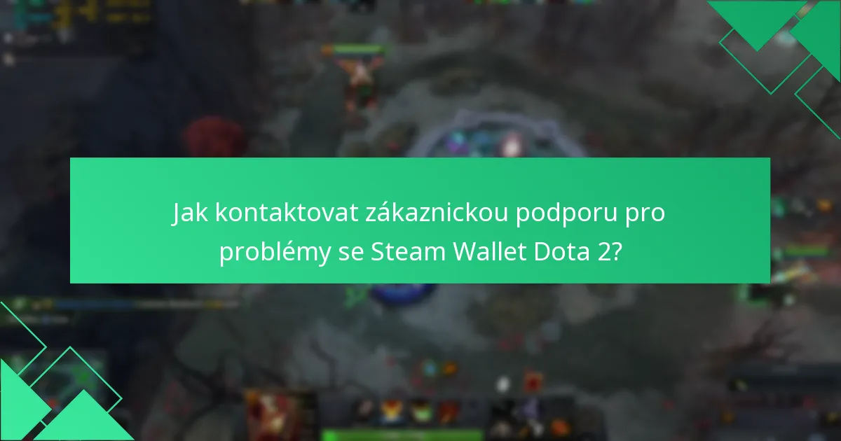 Jak kontaktovat zákaznickou podporu pro problémy se Steam Wallet Dota 2?