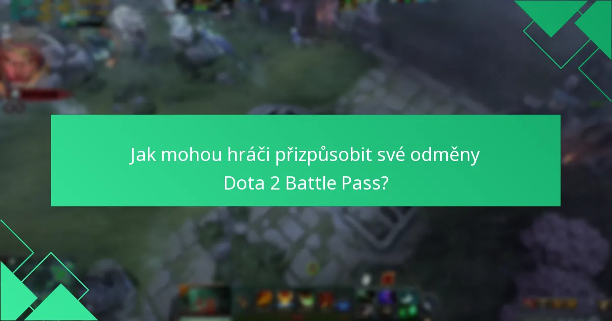 Jak mohou hráči přizpůsobit své odměny Dota 2 Battle Pass?