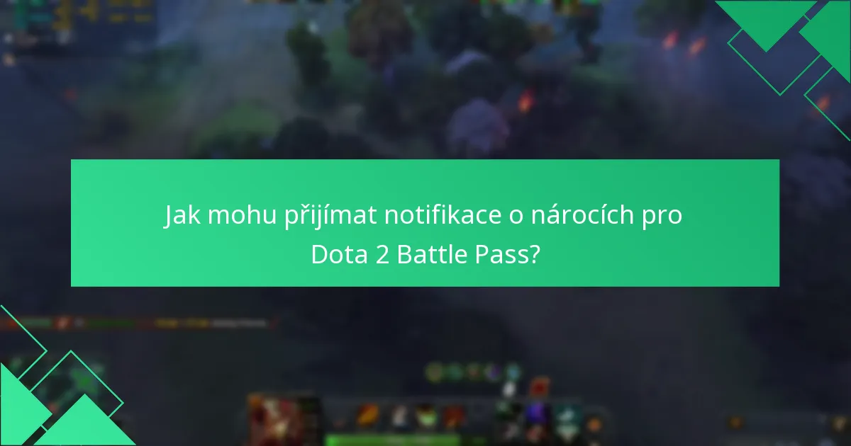 Jak mohu přijímat notifikace o nárocích pro Dota 2 Battle Pass?