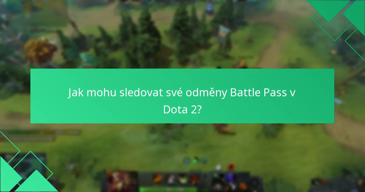 Jak mohu sledovat své odměny Battle Pass v Dota 2?