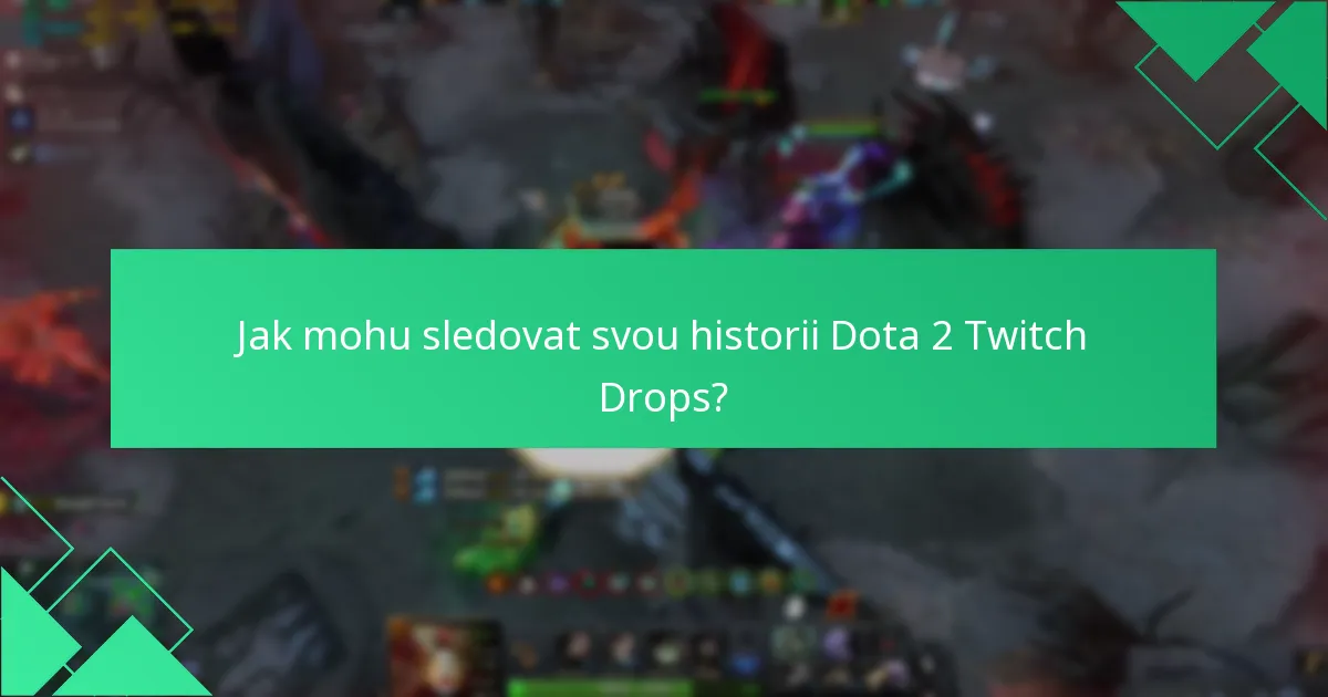 Jak mohu sledovat svou historii Dota 2 Twitch Drops?