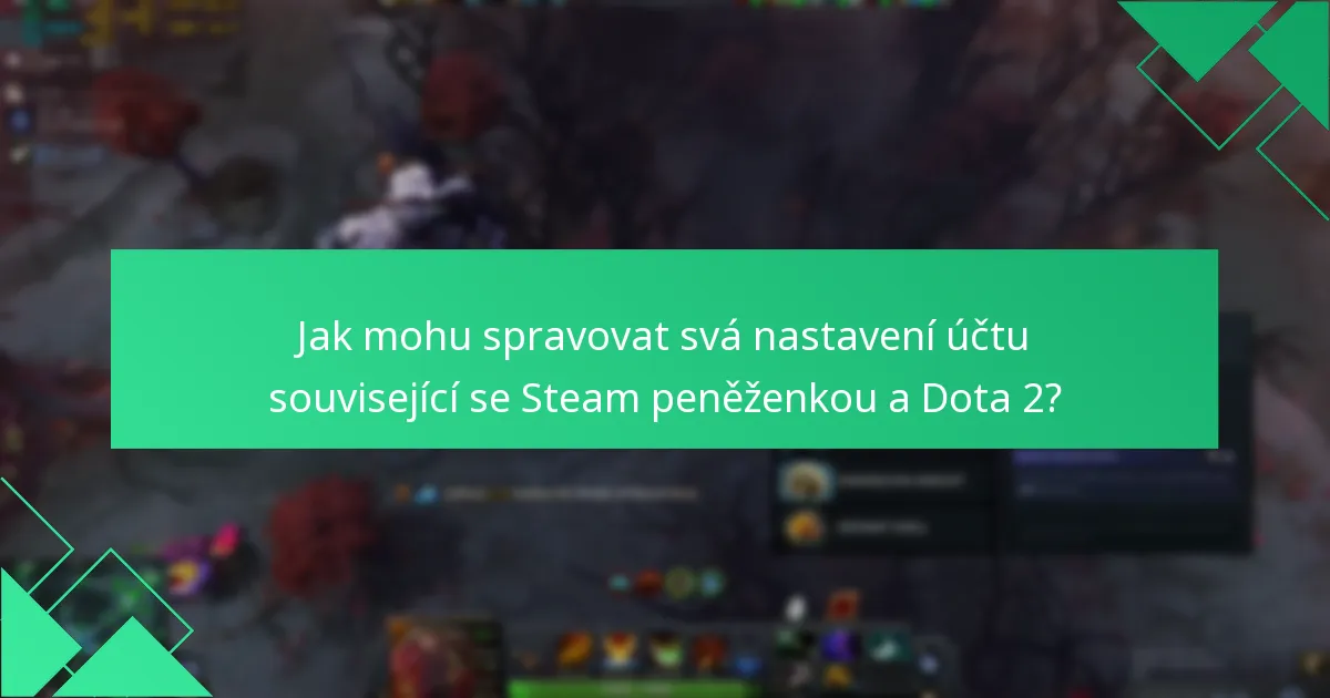 Jak mohu spravovat svá nastavení účtu související se Steam peněženkou a Dota 2?