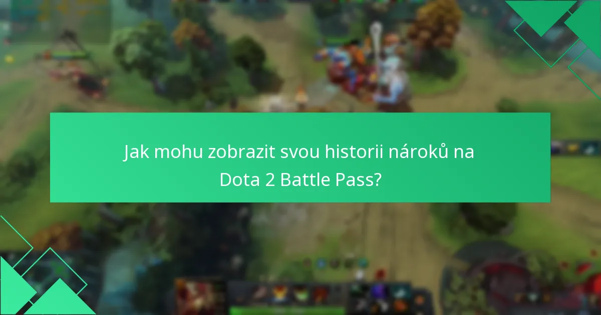 Jak mohu zobrazit svou historii nároků na Dota 2 Battle Pass?