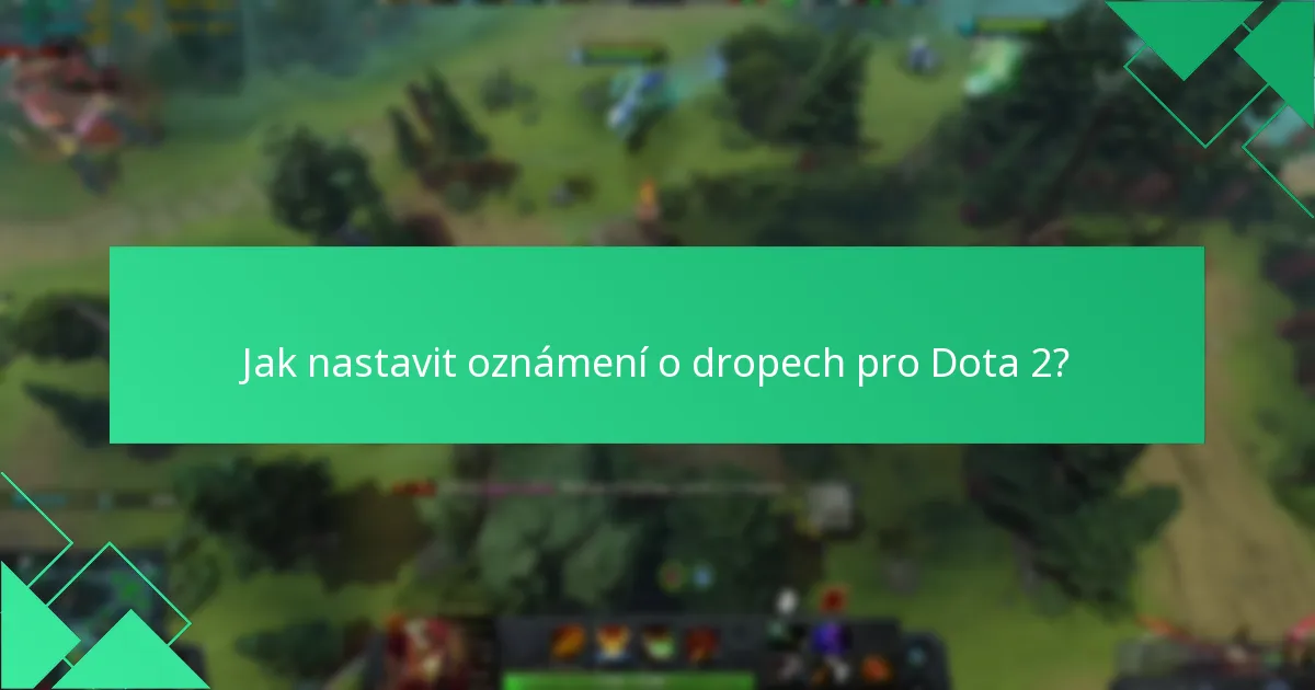 Jak nastavit oznámení o dropech pro Dota 2?