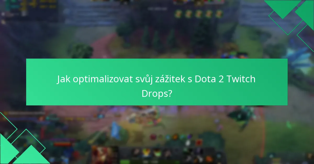 Jak optimalizovat svůj zážitek s Dota 2 Twitch Drops?