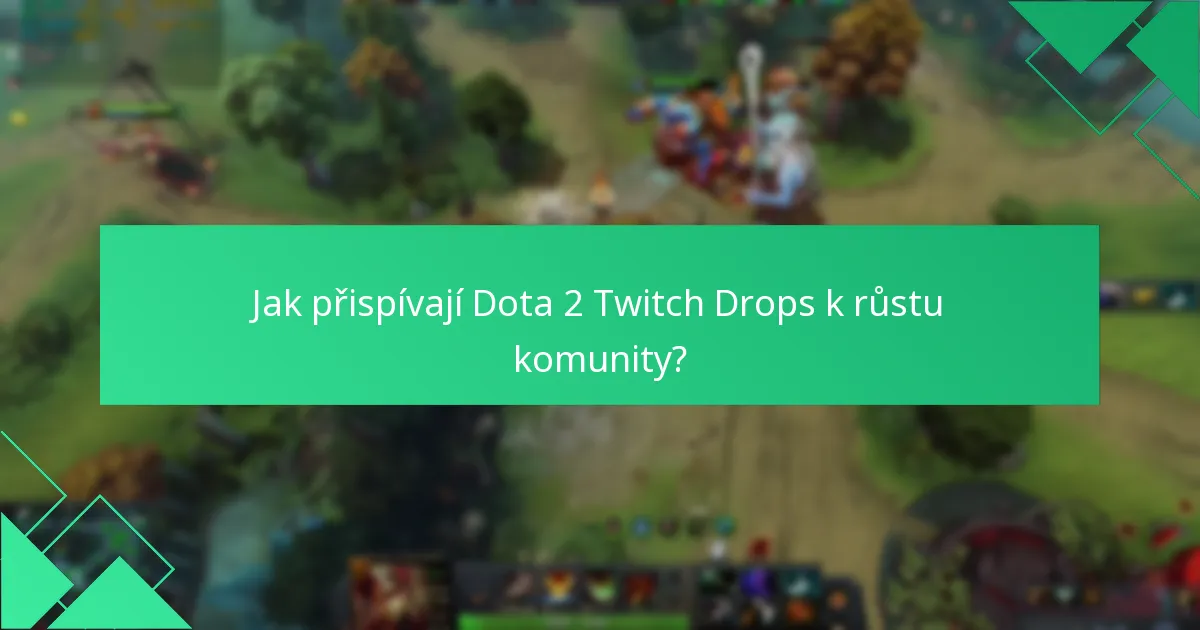 Jak přispívají Dota 2 Twitch Drops k růstu komunity?