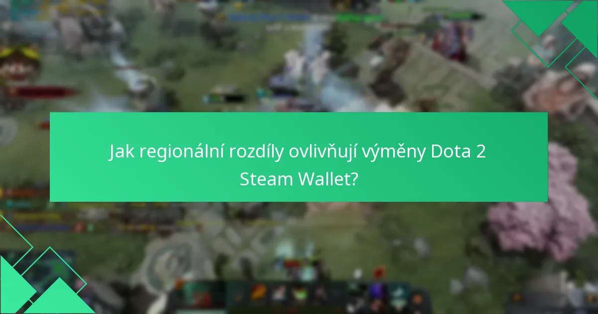 Jak regionální rozdíly ovlivňují výměny Dota 2 Steam Wallet?