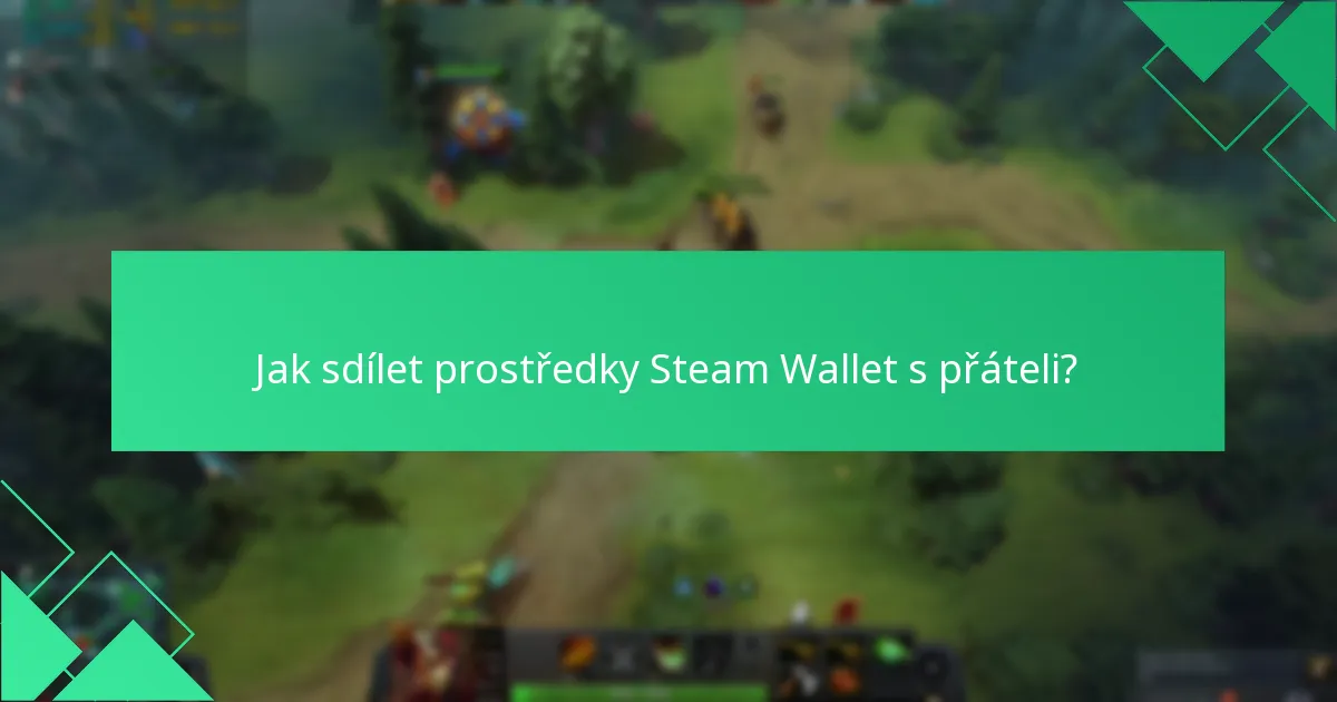 Jak sdílet prostředky Steam Wallet s přáteli?