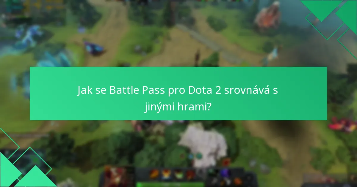 Jak se Battle Pass pro Dota 2 srovnává s jinými hrami?