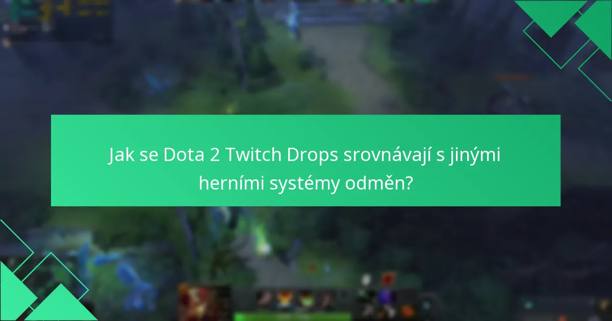 Jak se Dota 2 Twitch Drops srovnávají s jinými herními systémy odměn?
