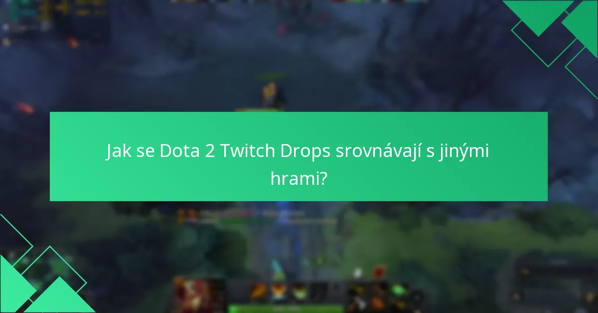 Jak se Dota 2 Twitch Drops srovnávají s jinými hrami?
