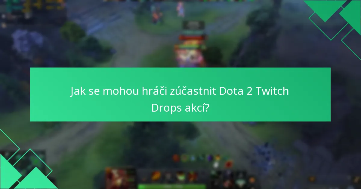 Jak se mohou hráči zúčastnit Dota 2 Twitch Drops akcí?