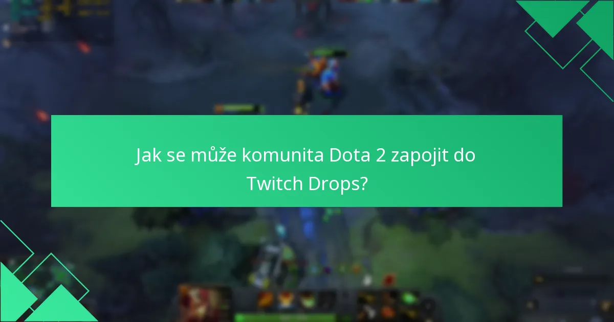 Jak se může komunita Dota 2 zapojit do Twitch Drops?