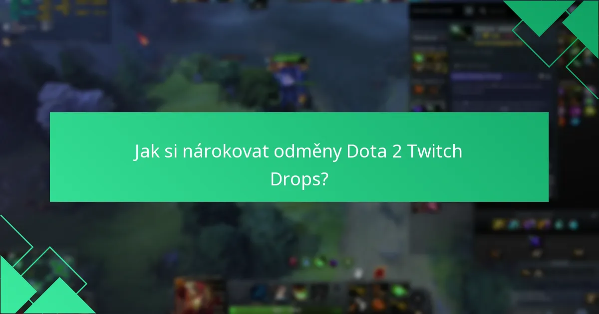 Jak si nárokovat odměny Dota 2 Twitch Drops?