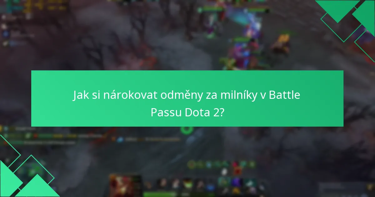 Jak si nárokovat odměny za milníky v Battle Passu Dota 2?
