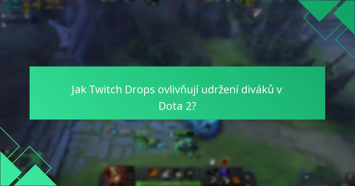 Jak Twitch Drops ovlivňují udržení diváků v Dota 2?