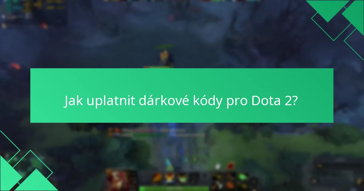 Jak uplatnit dárkové kódy pro Dota 2?