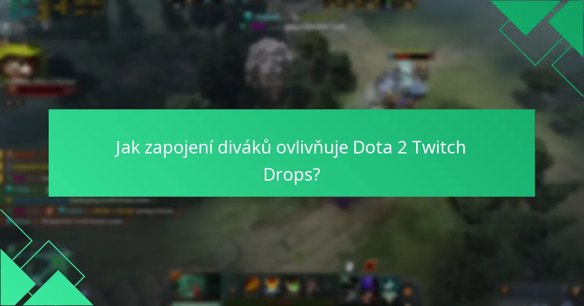 Jak zapojení diváků ovlivňuje Dota 2 Twitch Drops?