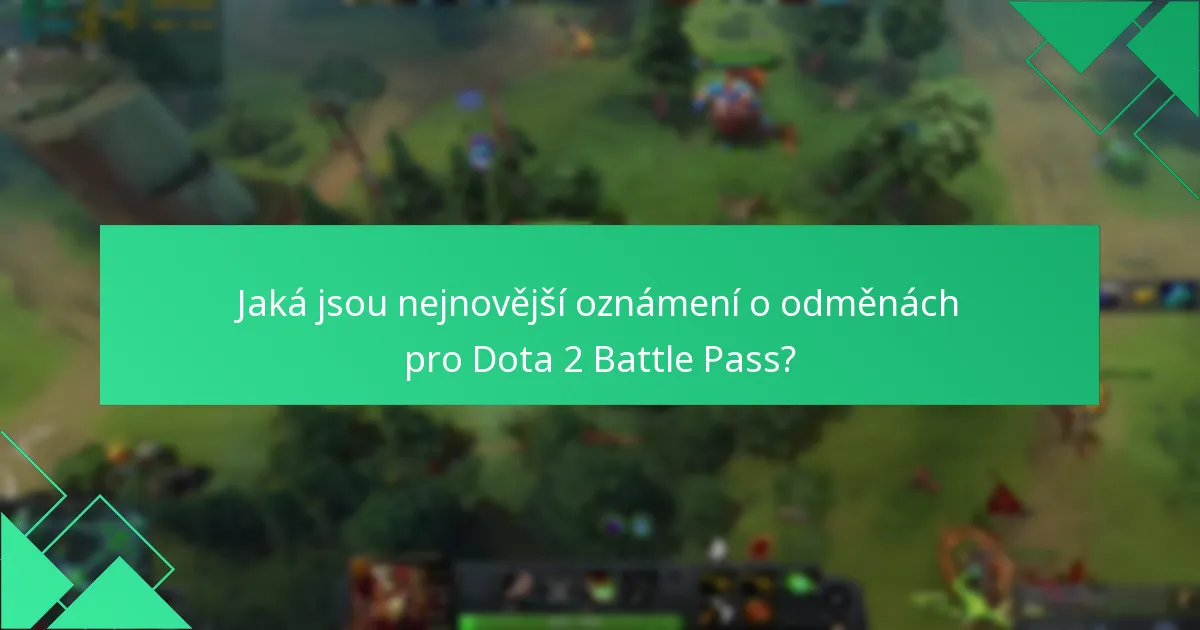 Jaká jsou nejnovější oznámení o odměnách pro Dota 2 Battle Pass?