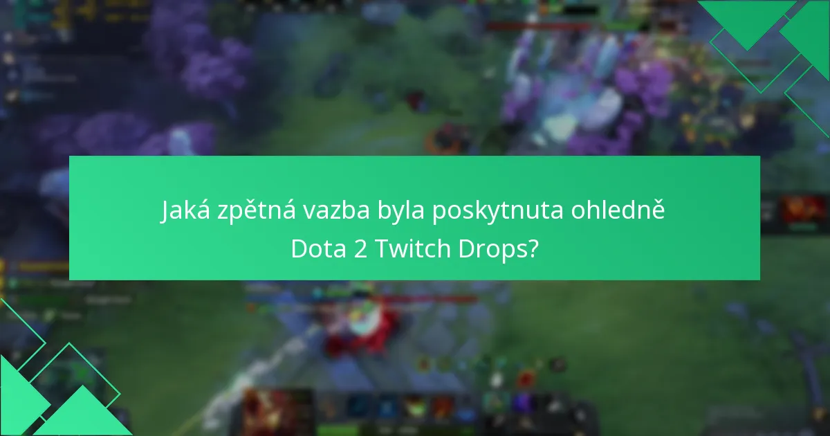 Jaká zpětná vazba byla poskytnuta ohledně Dota 2 Twitch Drops?