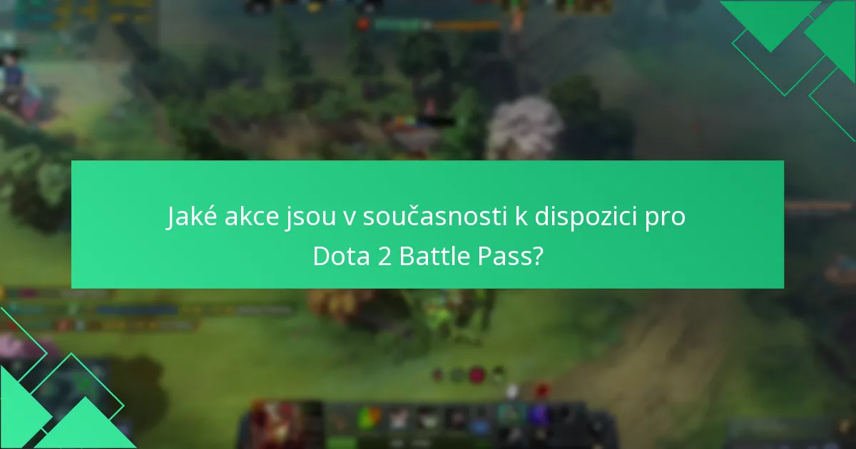 Jaké akce jsou v současnosti k dispozici pro Dota 2 Battle Pass?