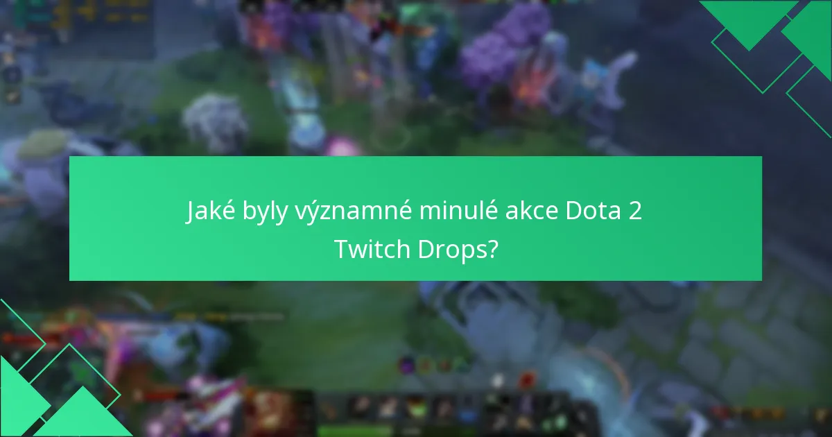 Jaké byly významné minulé akce Dota 2 Twitch Drops?
