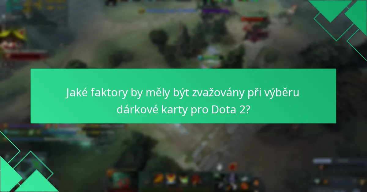 Jaké faktory by měly být zvažovány při výběru dárkové karty pro Dota 2?