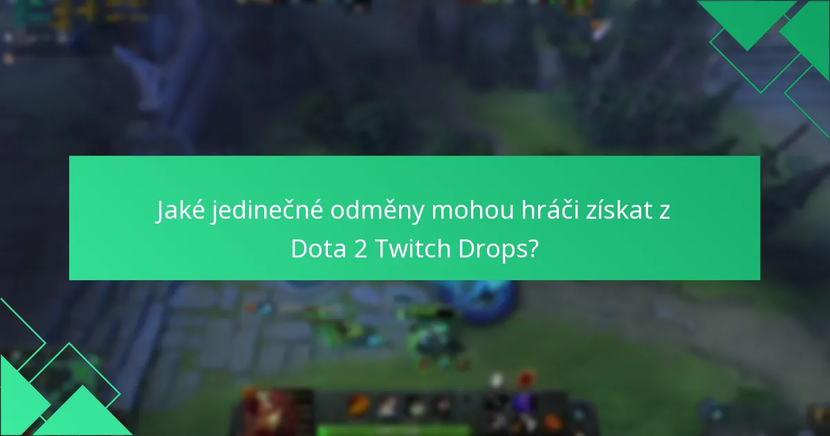 Jaké jedinečné odměny mohou hráči získat z Dota 2 Twitch Drops?