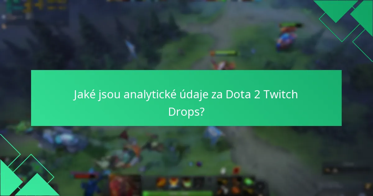 Jaké jsou analytické údaje za Dota 2 Twitch Drops?
