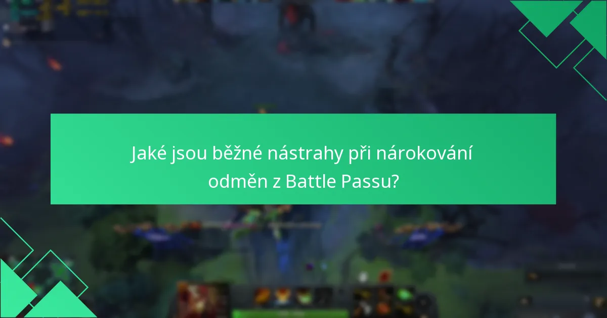 Jaké jsou běžné nástrahy při nárokování odměn z Battle Passu?