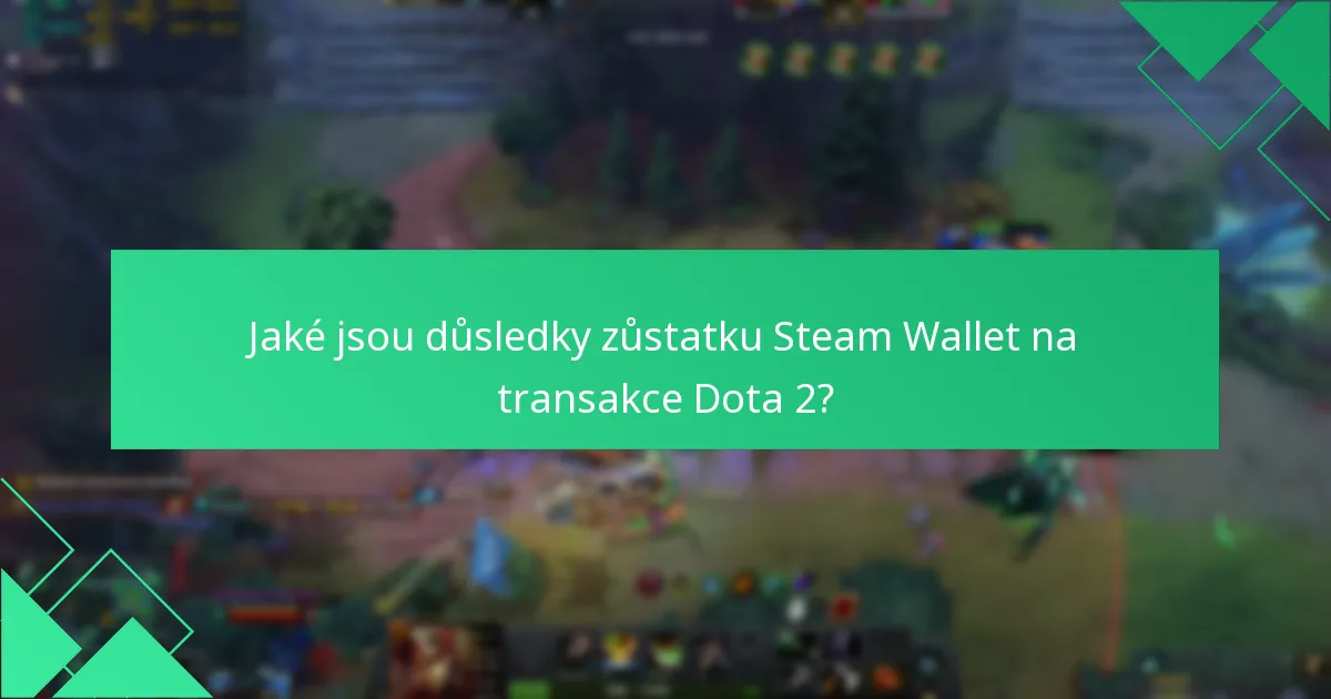 Jaké jsou důsledky zůstatku Steam Wallet na transakce Dota 2?