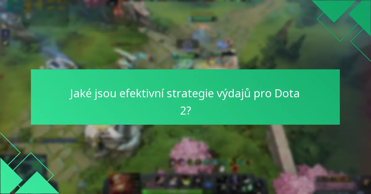 Jaké jsou efektivní strategie výdajů pro Dota 2?