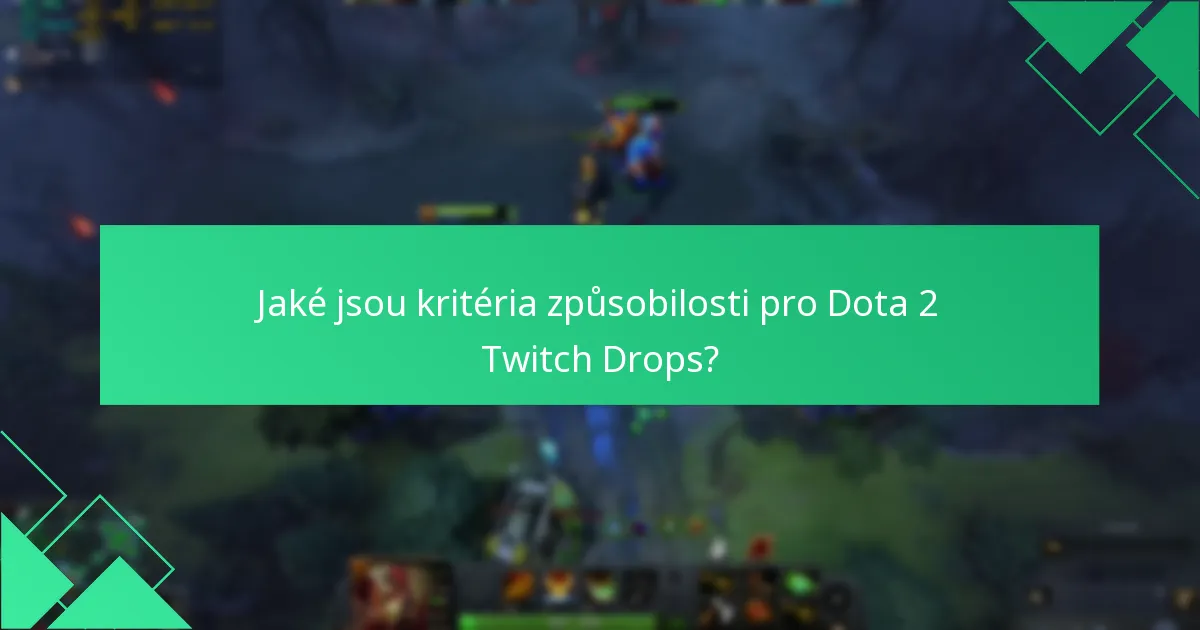 Jaké jsou kritéria způsobilosti pro Dota 2 Twitch Drops?