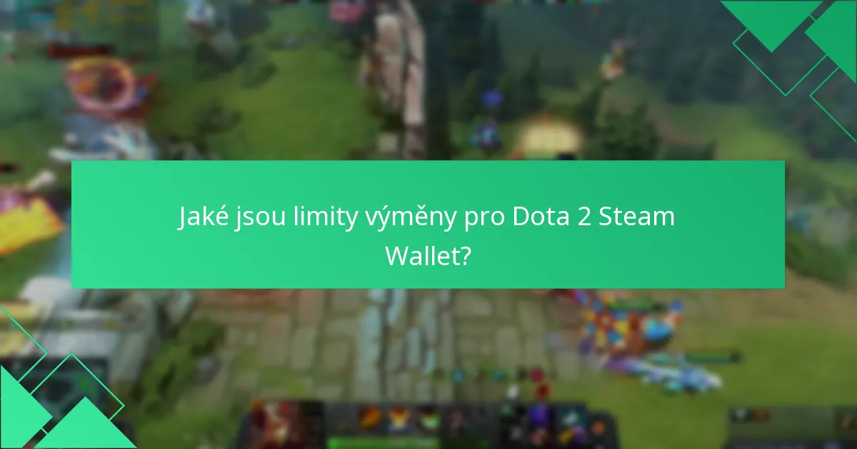Jaké jsou limity výměny pro Dota 2 Steam Wallet?