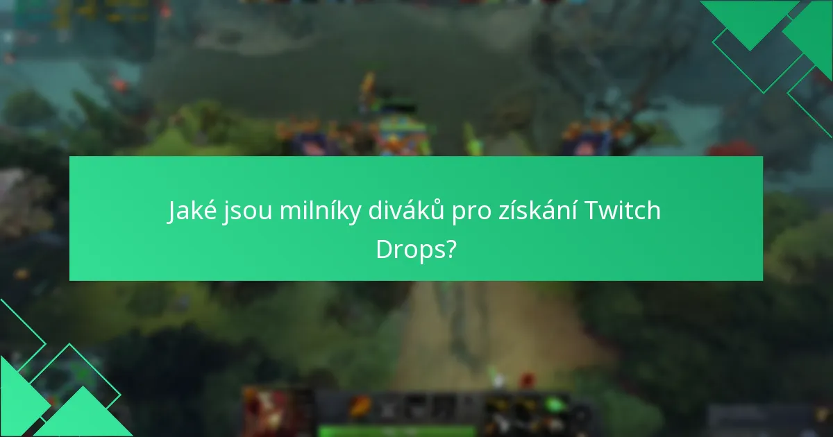 Jaké jsou milníky diváků pro získání Twitch Drops?
