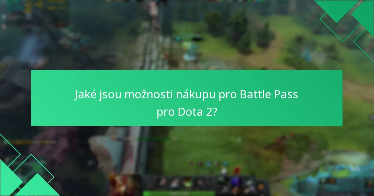 Jaké jsou možnosti nákupu pro Battle Pass pro Dota 2?
